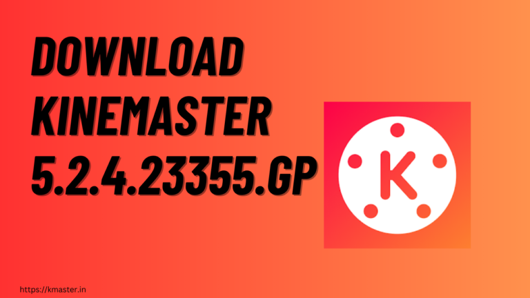 Download Kinemaster APK 5.2.4.23355 GP